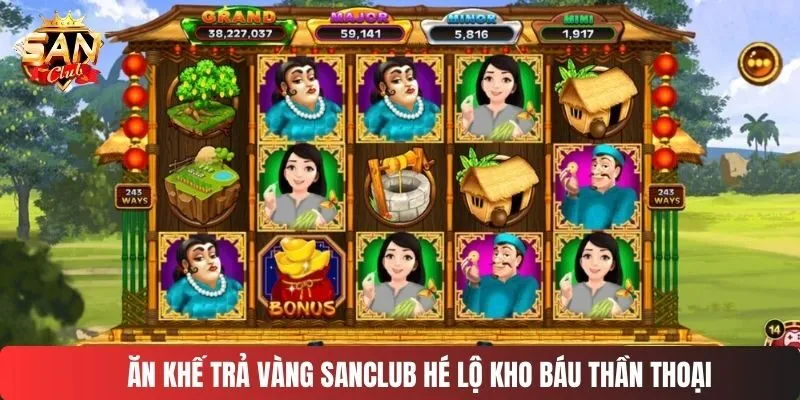 Ăn khế trả vàng SANCLUB hé lộ kho báu thần thoại