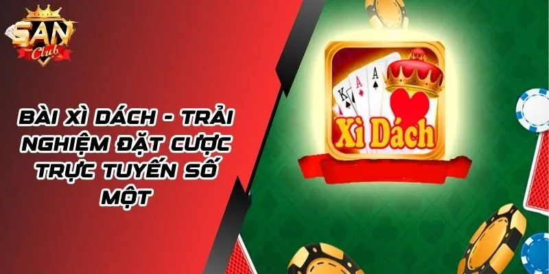 Bài Xì Dách - Trải Nghiệm Đặt Cược Trực Tuyến Số Một