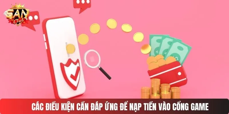 Các điều kiện cần đáp ứng để nạp tiền vào cổng game