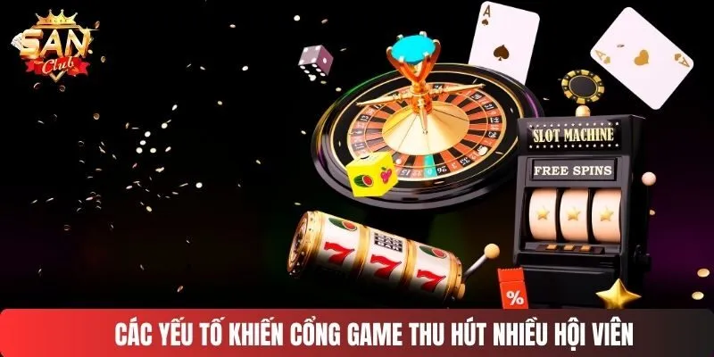 Các yếu tố khiến cổng game thu hút nhiều hội viên