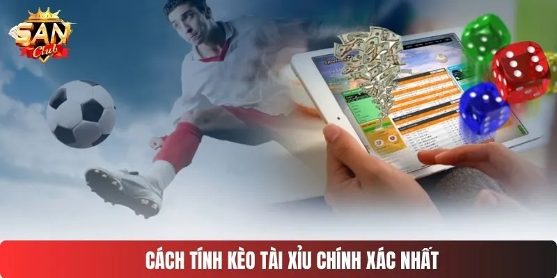 Cách tính kèo tài xỉu chính xác nhất