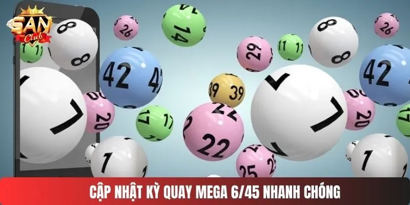 Cập nhật kỳ quay Mega 6/45 nhanh chóng