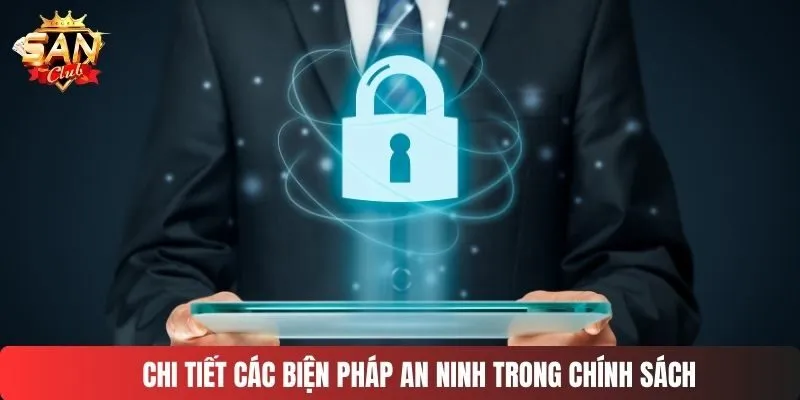 Chi tiết các biện pháp an ninh trong chính sách