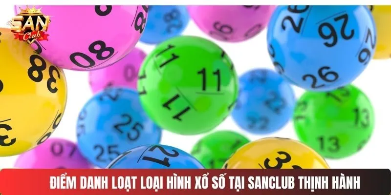 Điểm danh loạt loại hình xổ số tại SANCLUB thịnh hành