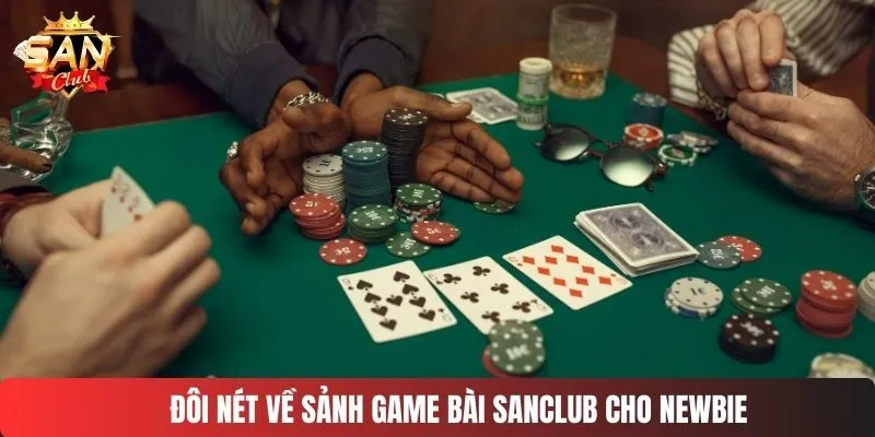 Đôi nét về sảnh game bài SANCLUB cho newbie