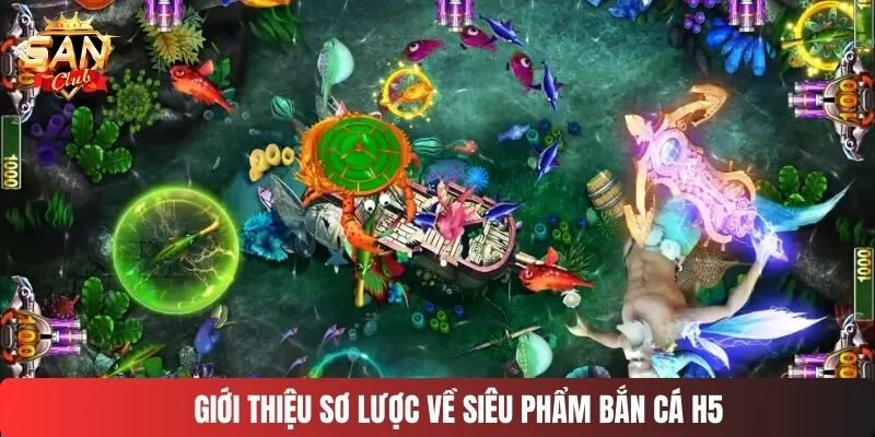 Giới thiệu sơ lược về siêu phẩm bắn cá H5