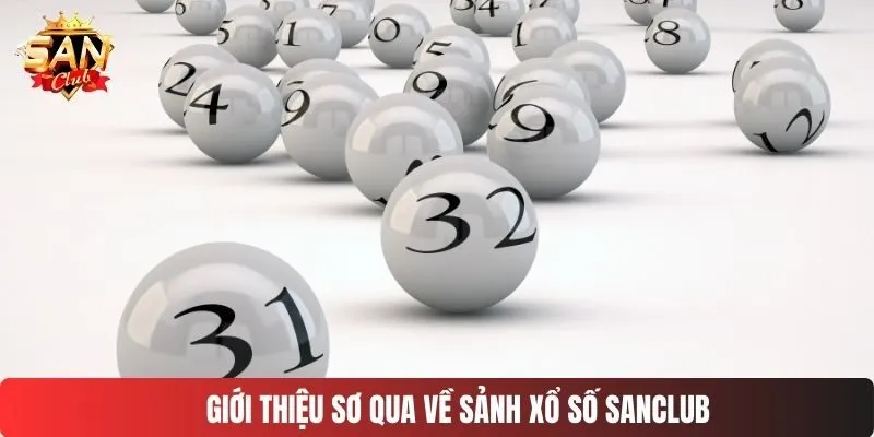 Giới thiệu sơ qua về sảnh xổ số SANCLUB