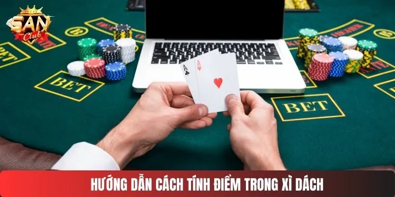 Hướng dẫn cách tính điểm trong xì dách