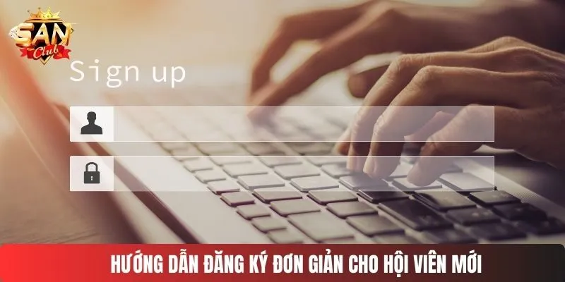 Hướng dẫn đăng ký đơn giản cho hội viên mới