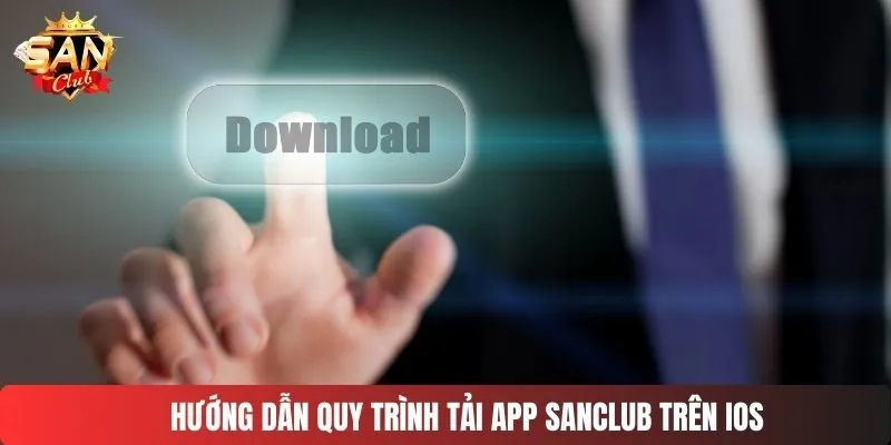 Hướng dẫn quy trình tải app SANCLUB trên iOS