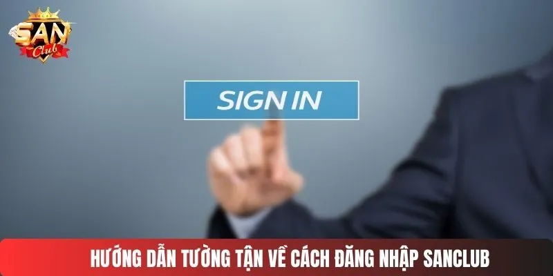 Hướng dẫn tường tận về cách đăng nhập SANCLUB