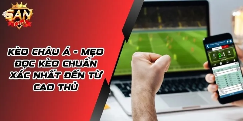 Kèo Châu Á Là Gì? Bí Kíp Soi Kèo Thắng Lớn Từ Cao Thủ