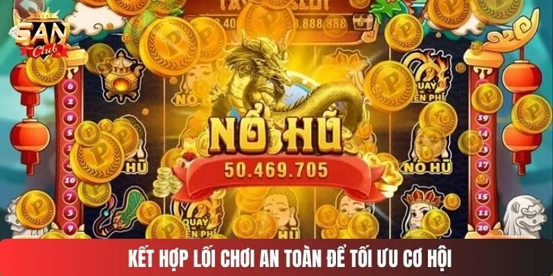Kết hợp lối chơi an toàn để tối ưu cơ hội