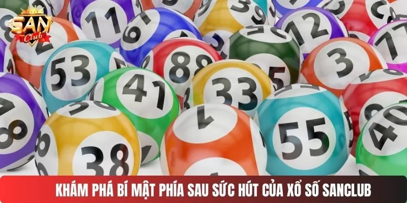 Khám phá bí mật phía sau sức hút của xổ số SANCLUB
