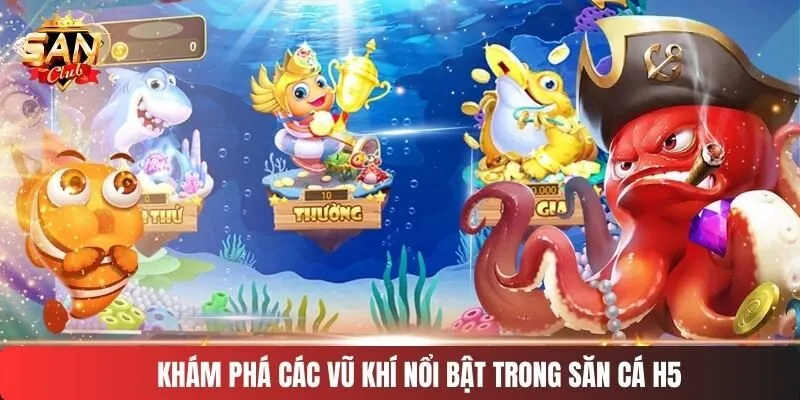 Khám phá các vũ khí nổi bật trong săn cá H5