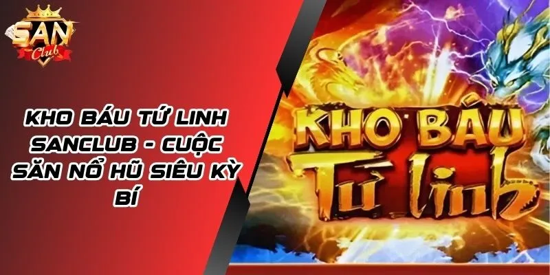 Kho Báu Tứ Linh SANCLUB - Hành Trình Khai Mở Huyền Thoại