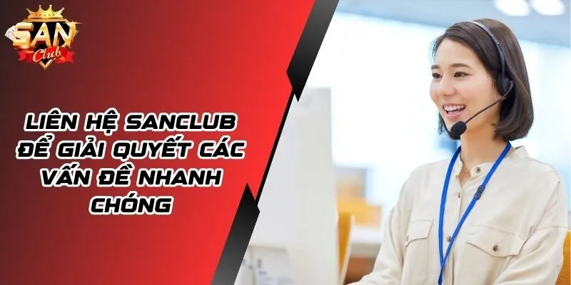 Liên Hệ SANCLUB - Giải Quyết Mọi Vấn Đề Nhanh Chóng