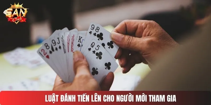 Luật đánh tiến lên cho người mới tham gia