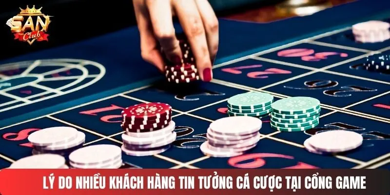 Lý do nhiều bet thủ tin tưởng cá cược tại cổng game
