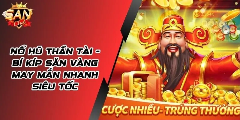 Nổ Hũ Thần Tài - Bí Mật Tình Kho Báu Cực Nhanh Chóng