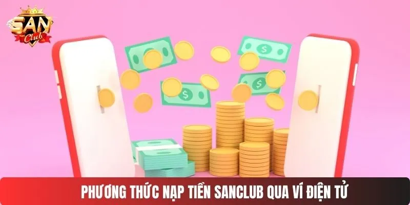 Phương thức nạp tiền SANCLUB qua ví điện tử