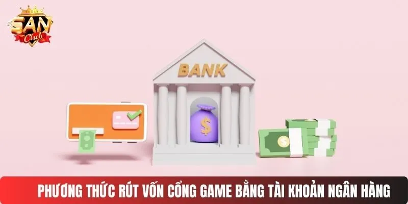 Phương thức rút vốn bằng tài khoản ngân hàng