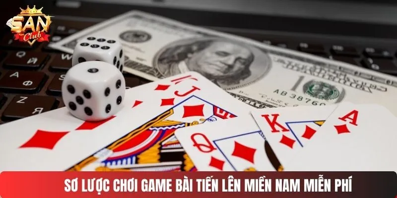 Sơ lược chơi game bài tiến lên miền Nam miễn phí