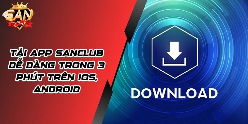 Tải App SANCLUB - Hướng Dẫn Quy Trình Tải Trên iOS/Android