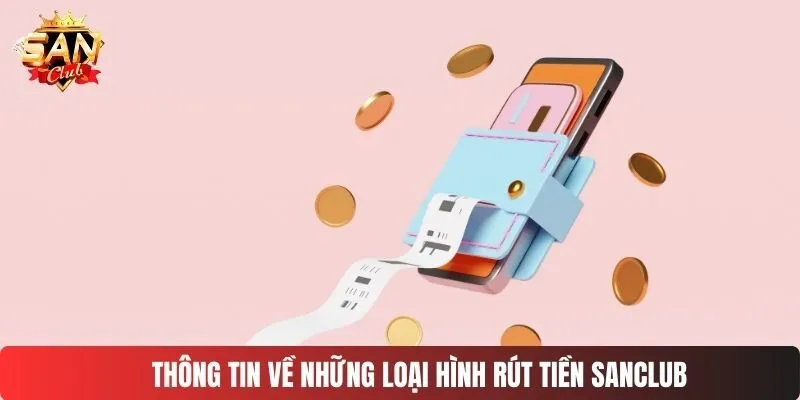 Thông tin về những loại hình rút tiền SANCLUB