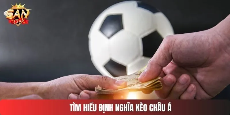 Tìm hiểu định nghĩa kèo châu Á