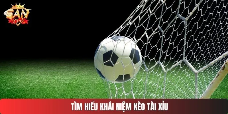 Tìm hiểu khái niệm kèo tài xỉu