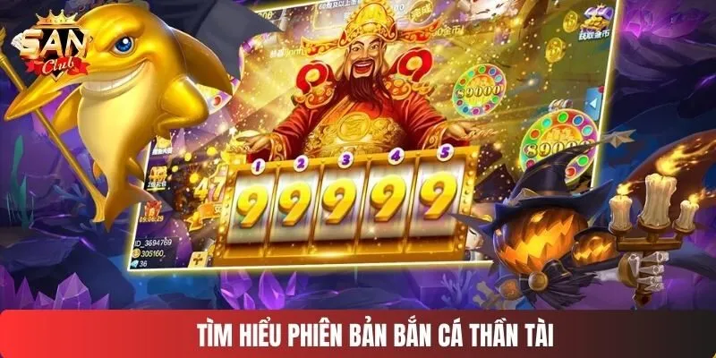 Tìm hiểu phiên bản bắn cá thần tài