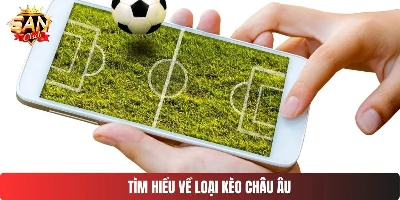 Tìm hiểu về loại kèo châu Âu