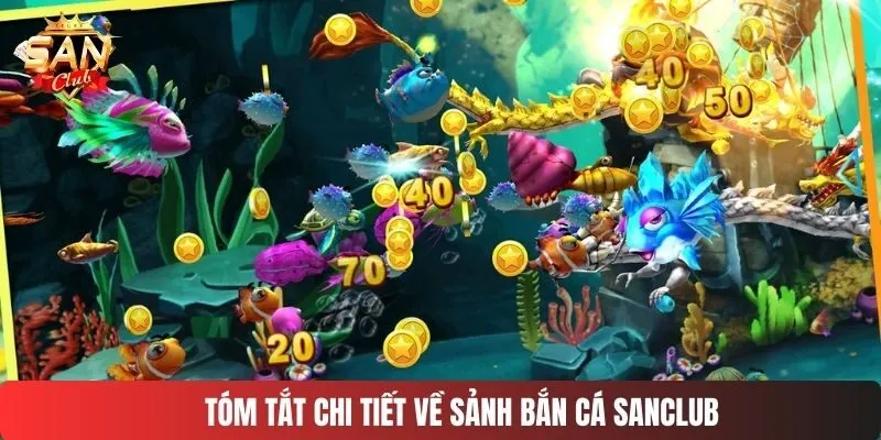 Tóm tắt chi tiết về sảnh bắn cá SANCLUB
