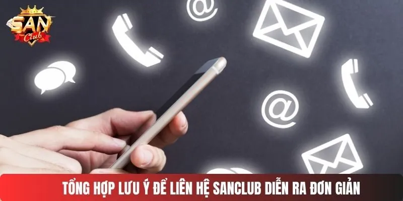 Tổng hợp lưu ý để liên hệ SANCLUB diễn ra đơn giản