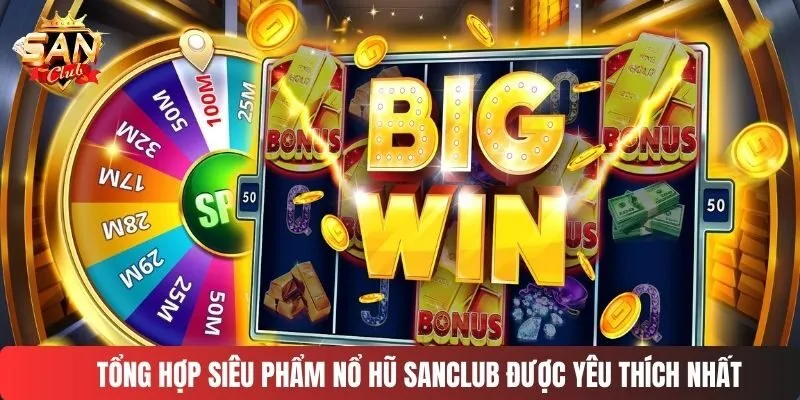 Tổng hợp siêu phẩm nổ hũ SANCLUB được yêu thích nhất