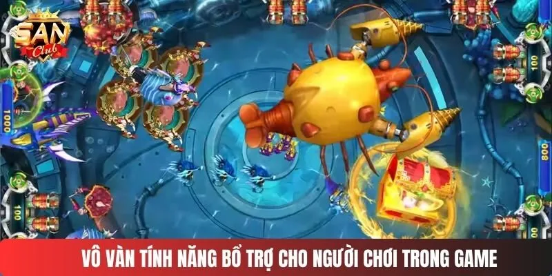 Vô vàn tính năng bổ trợ cho người chơi trong game
