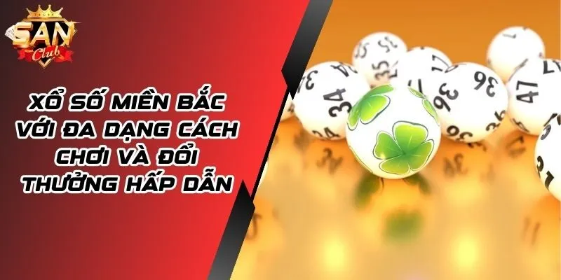 Xổ Số Miền Bắc Với Đa Dạng Cách Chơi Và Đổi Thưởng Hấp Dẫn